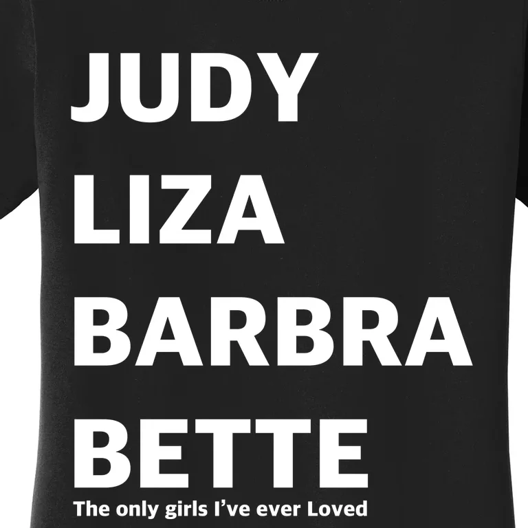 Judy Liza Barbara Bette This Only Girls I've Ever Loved Women's T-Shirt