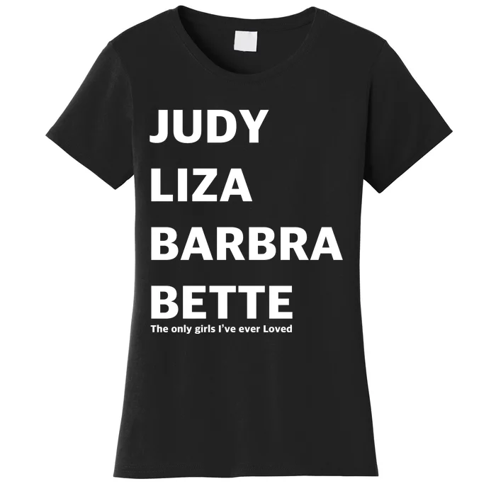 Judy Liza Barbara Bette This Only Girls I've Ever Loved Women's T-Shirt