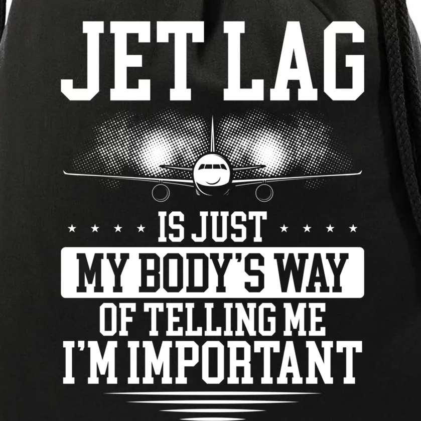 Jet Lag Is Just My Body's Way Of Telling Me I'm Important Drawstring Bag