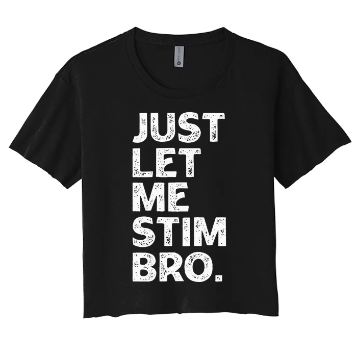 Just Let Me Stim Bro Funny Autism Awareness Month Women's Crop Top Tee