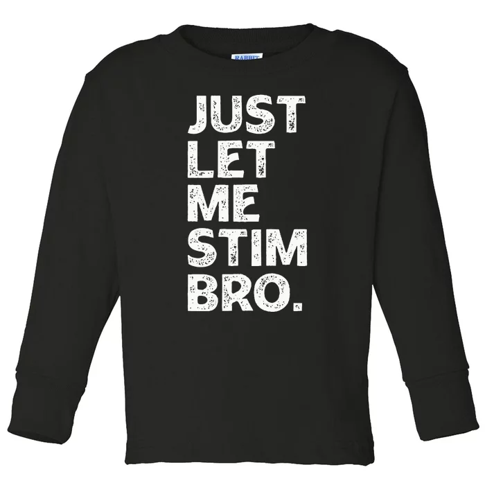 Just Let Me Stim Bro Funny Autism Awareness Month Toddler Long Sleeve Shirt