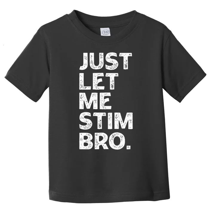 Just Let Me Stim Bro Funny Autism Awareness Month Toddler T-Shirt