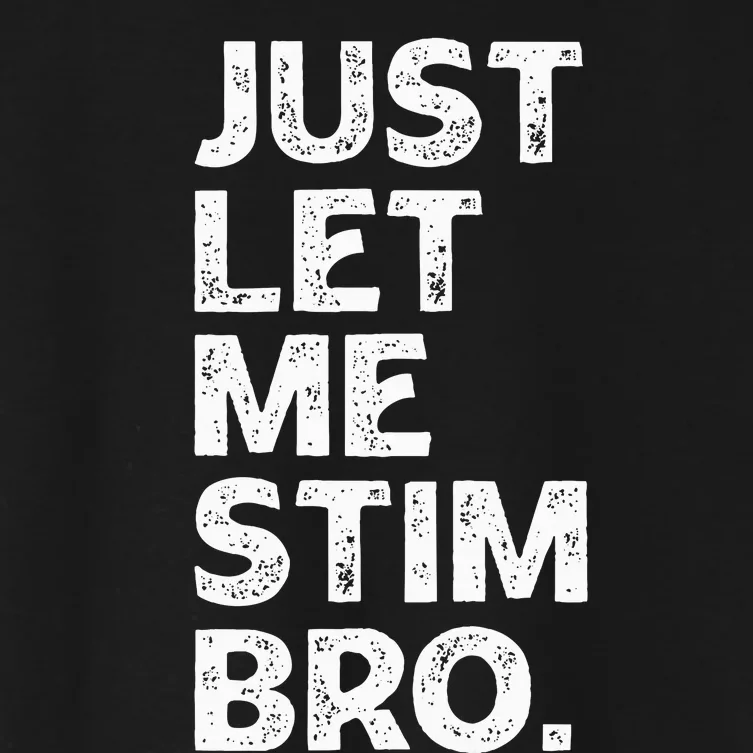 Just Let Me Stim Bro Funny Autism Awareness Month Women's Crop Top Tee