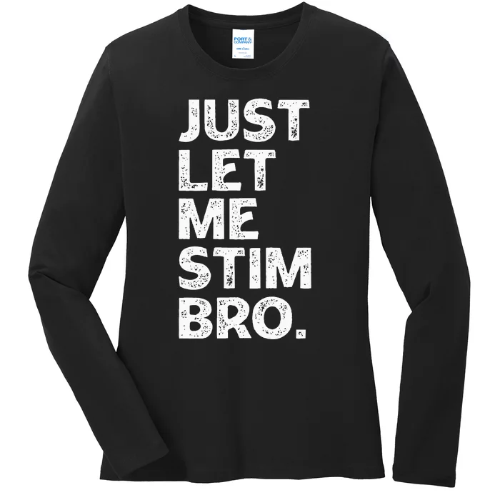 Just Let Me Stim Bro Funny Autism Awareness Month Ladies Long Sleeve Shirt