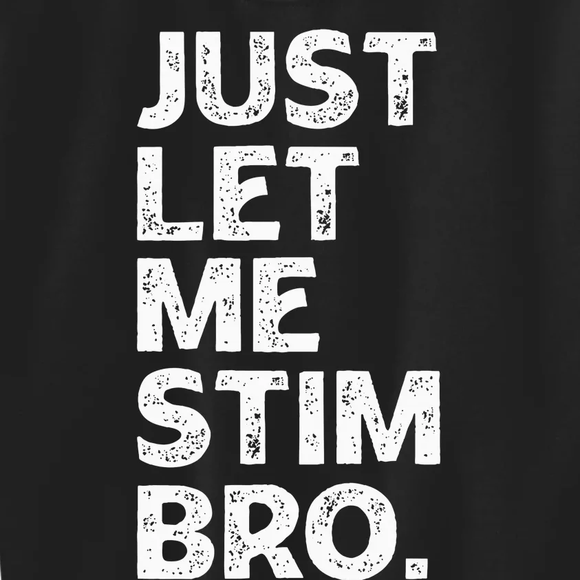 Just Let Me Stim Bro Funny Autism Awareness Month Kids Sweatshirt