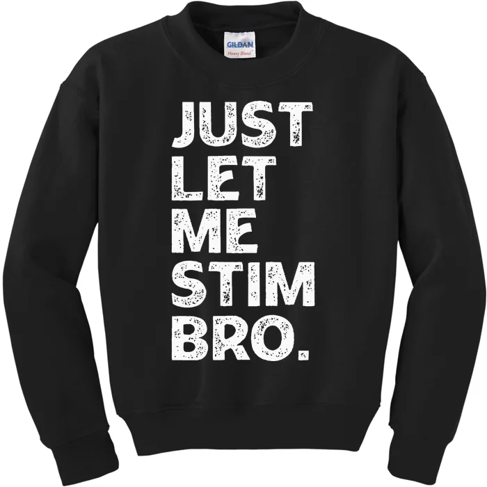 Just Let Me Stim Bro Funny Autism Awareness Month Kids Sweatshirt