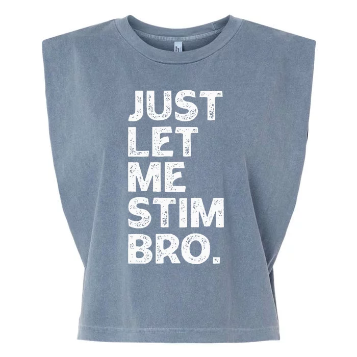 Just Let Me Stim Bro Funny Autism Awareness Month Garment-Dyed Women's Muscle Tee