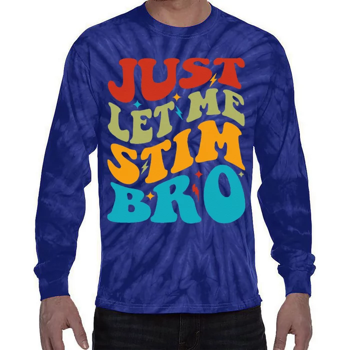 Just Let Me Stim Bro Funny Autism Awareness Month Tie-Dye Long Sleeve Shirt