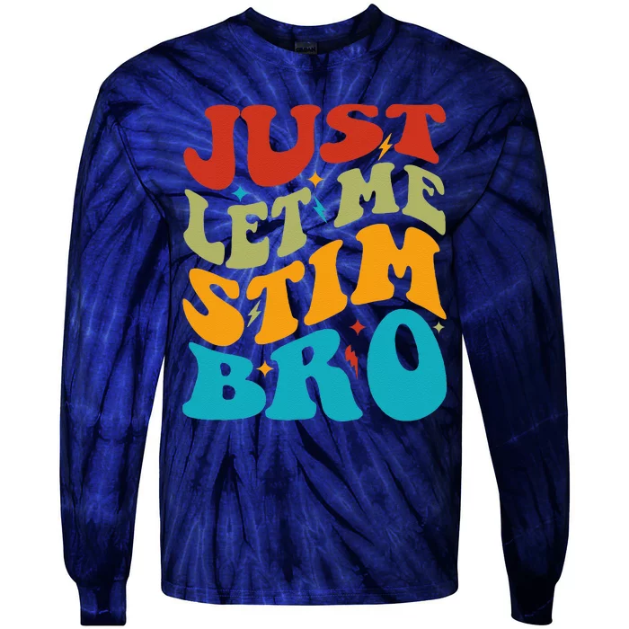 Just Let Me Stim Bro Funny Autism Awareness Month Tie-Dye Long Sleeve Shirt