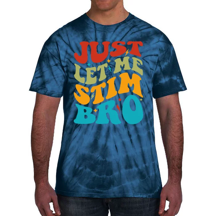 Just Let Me Stim Bro Funny Autism Awareness Month Tie-Dye T-Shirt