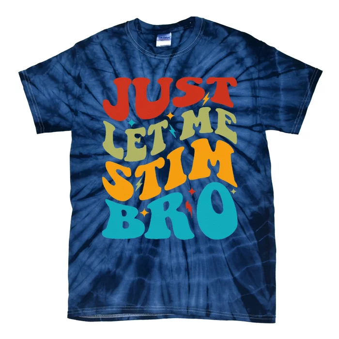 Just Let Me Stim Bro Funny Autism Awareness Month Tie-Dye T-Shirt