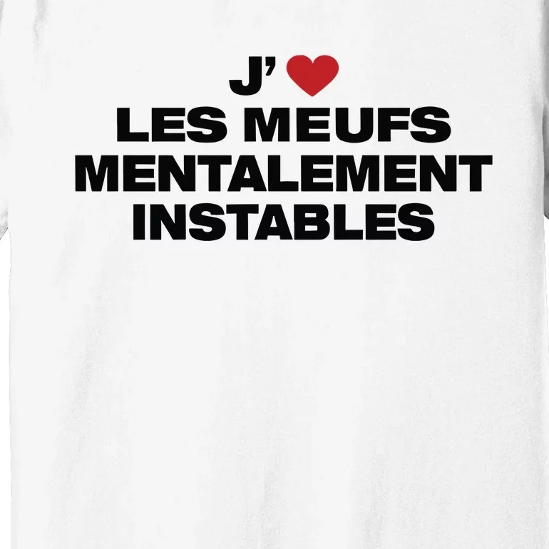 J Les Meufs Mentalement Instables Premium T-Shirt