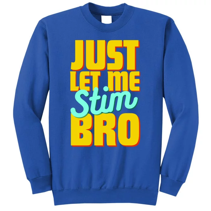 Just Let Me Stim Bro Funny Autistic Autism Awareness Gift Tall Sweatshirt