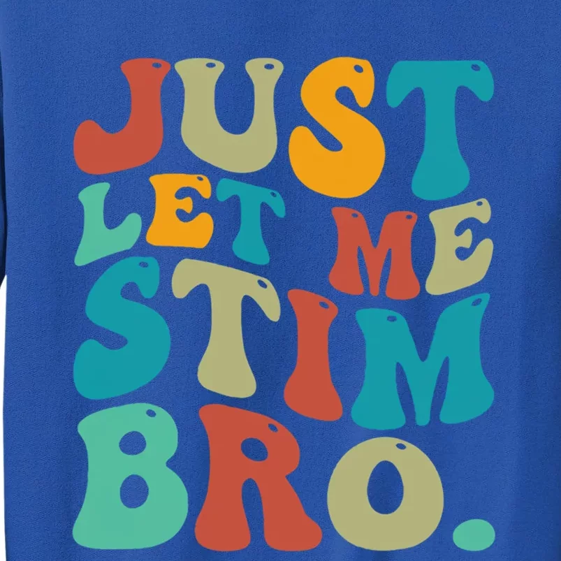 Just Let Me Stim Bro Funny Autistic Autism Awareness Gift Tall Sweatshirt