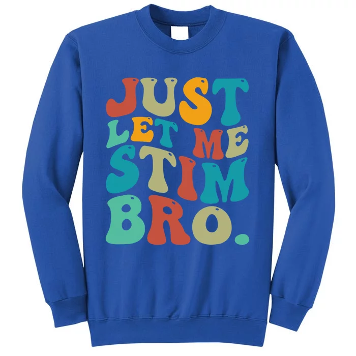 Just Let Me Stim Bro Funny Autistic Autism Awareness Gift Tall Sweatshirt