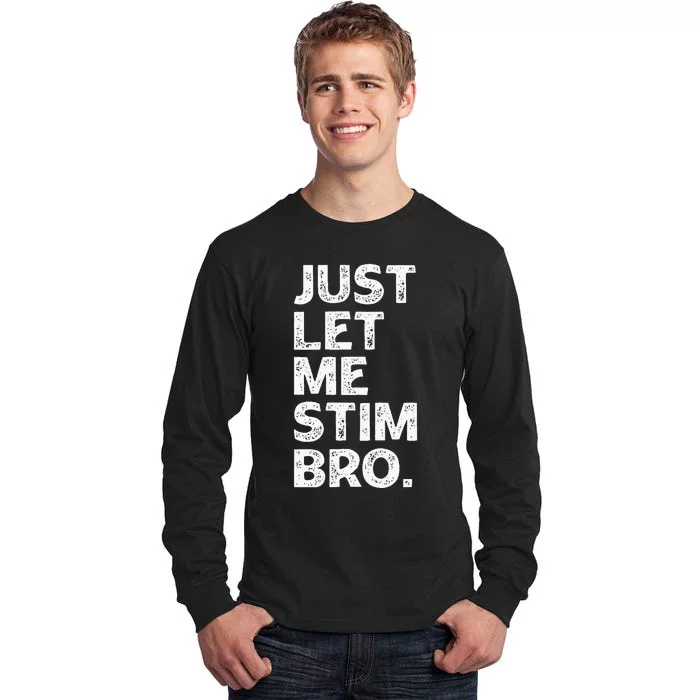 Just Let Me Stim Bro Funny Autism Awareness Month Tall Long Sleeve T-Shirt