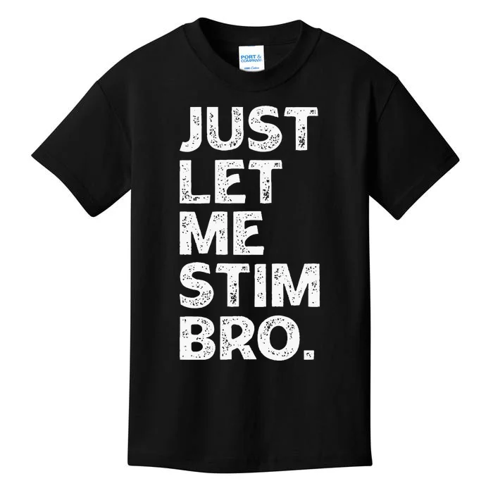 Just Let Me Stim Bro Funny Autism Awareness Month Kids T-Shirt