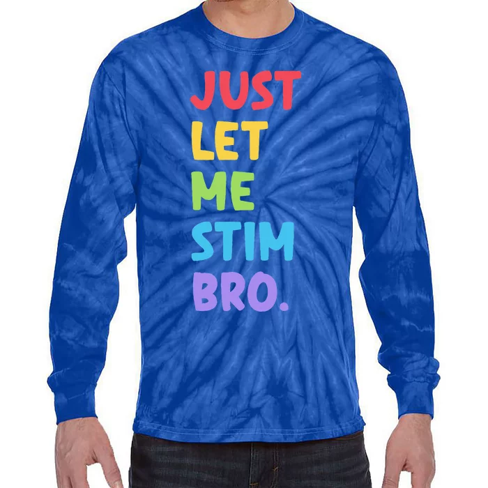 Just Let Me Stim Bro Cute Autistic Autism Tie-Dye Long Sleeve Shirt