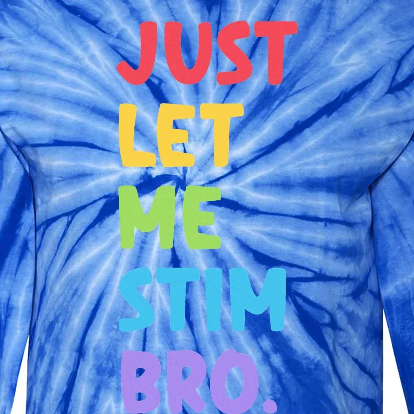 Just Let Me Stim Bro Cute Autistic Autism Tie-Dye Long Sleeve Shirt