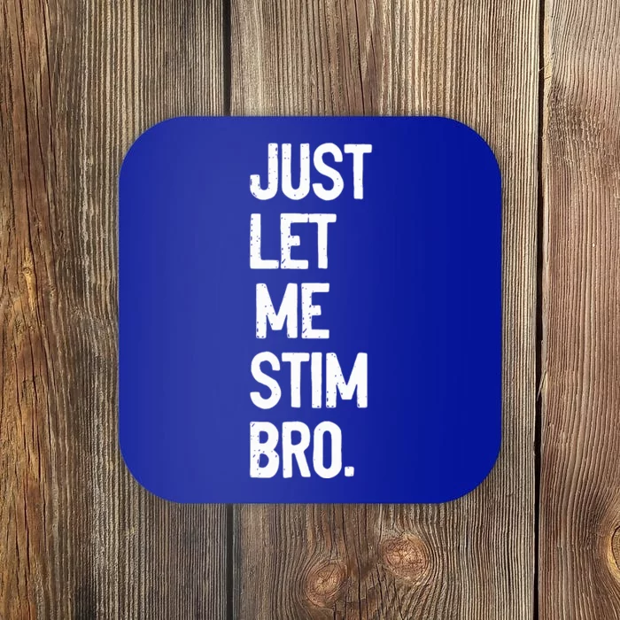 just let me stim bro Coaster