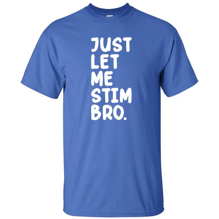 Just Let Me Stim Bro Tall T-Shirt