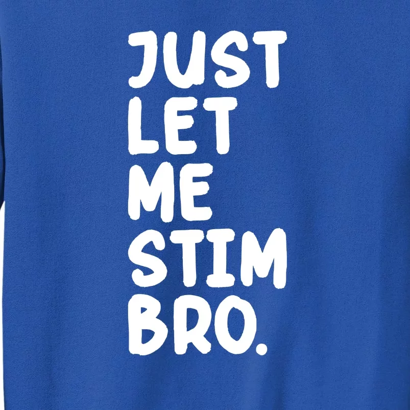 Just Let Me Stim Bro Tall Sweatshirt