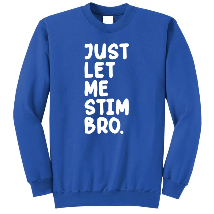 Just Let Me Stim Bro Tall Sweatshirt