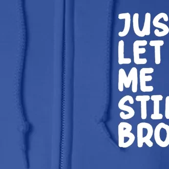 Just Let Me Stim Bro Full Zip Hoodie