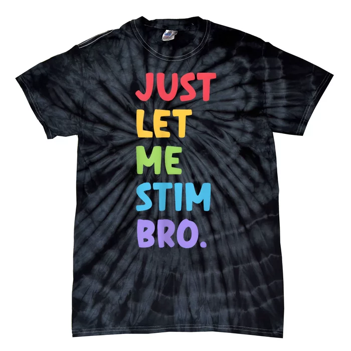 Just Let Me Stim Bro Autism Awareness Tie-Dye T-Shirt