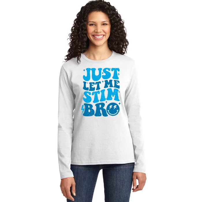 Just Let Me Stim Bro Autistic Funny Autism Awareness Ladies Long Sleeve Shirt