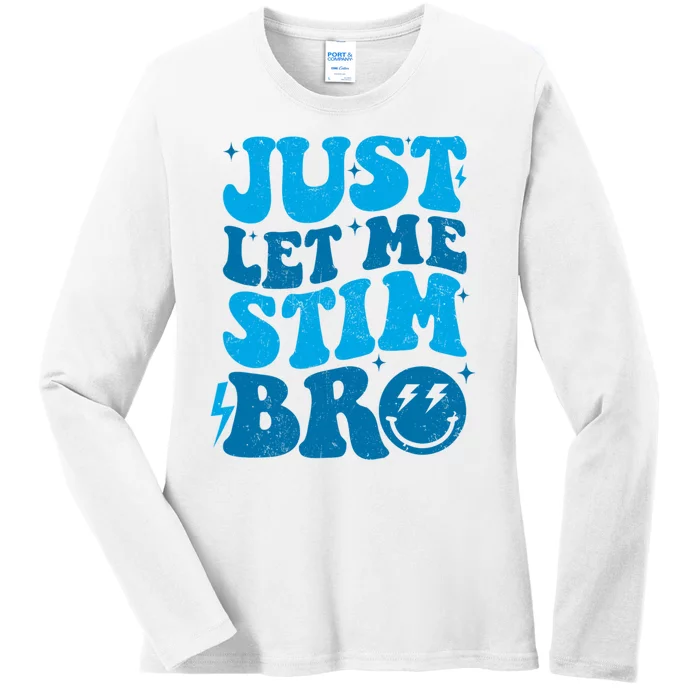 Just Let Me Stim Bro Autistic Funny Autism Awareness Ladies Long Sleeve Shirt