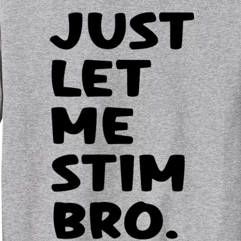 Just Let Me Stim Bro Tall Sweatshirt