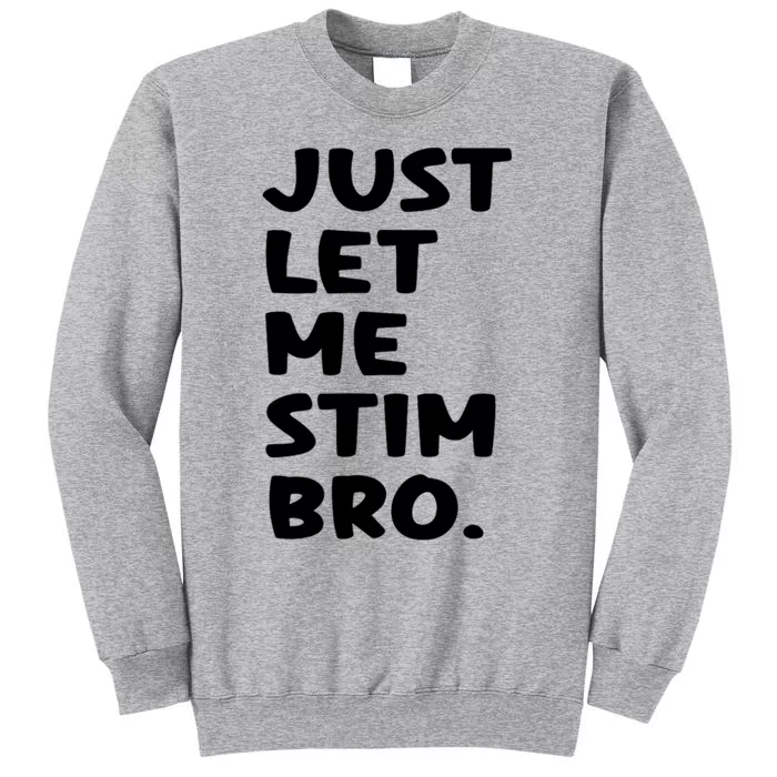 Just Let Me Stim Bro Tall Sweatshirt