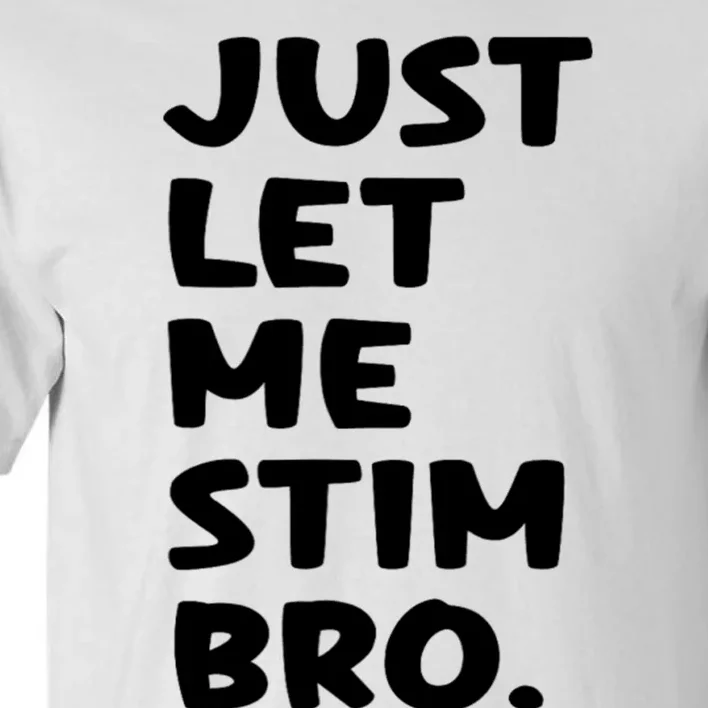 Just Let Me Stim Bro Tall T-Shirt