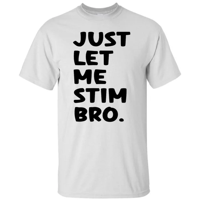 Just Let Me Stim Bro Tall T-Shirt