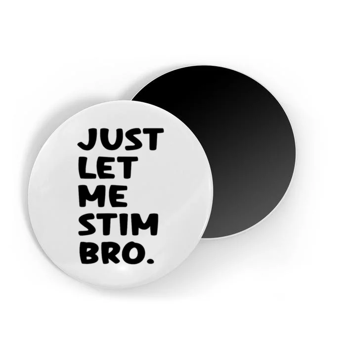 Just Let Me Stim Bro Magnet