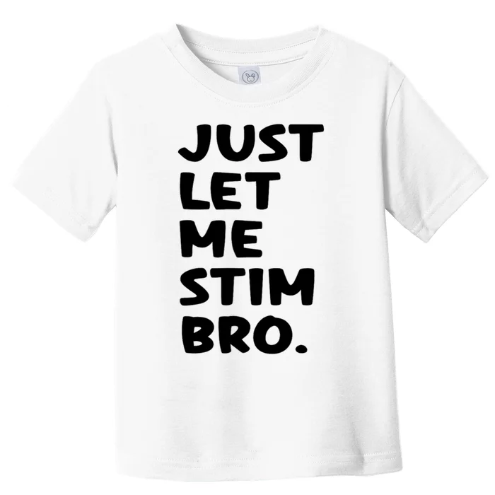 Just Let Me Stim Bro Toddler T-Shirt