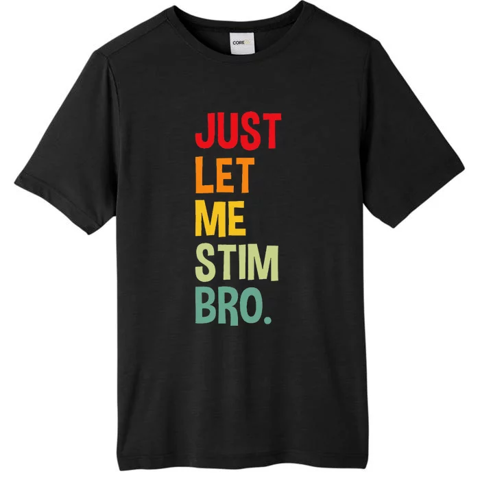 Just Let Me Stim Bro Funny Autism Awareness Autism ChromaSoft Performance T-Shirt