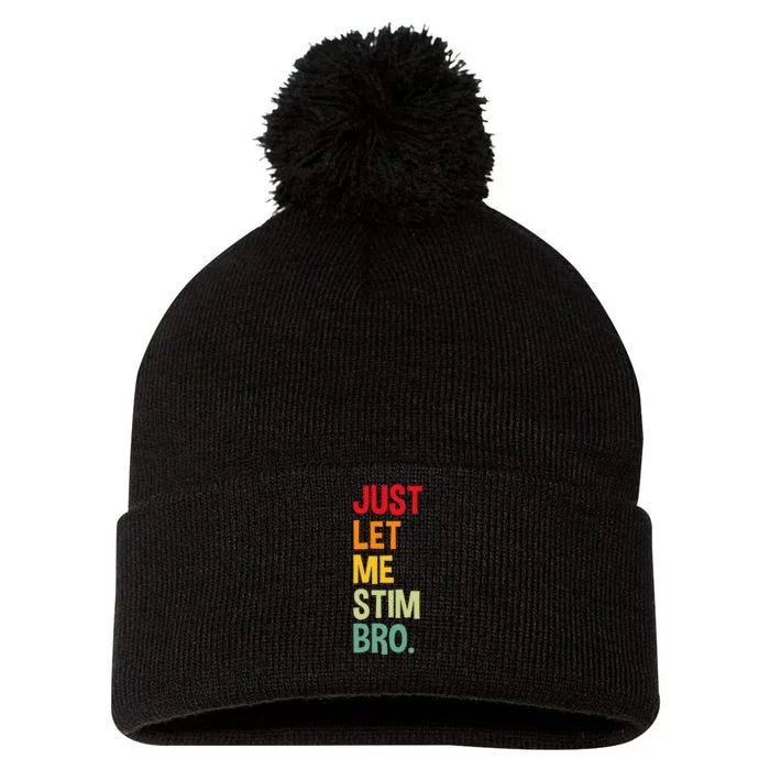 Just Let Me Stim Bro Funny Autism Awareness Autism Pom Pom 12in Knit Beanie