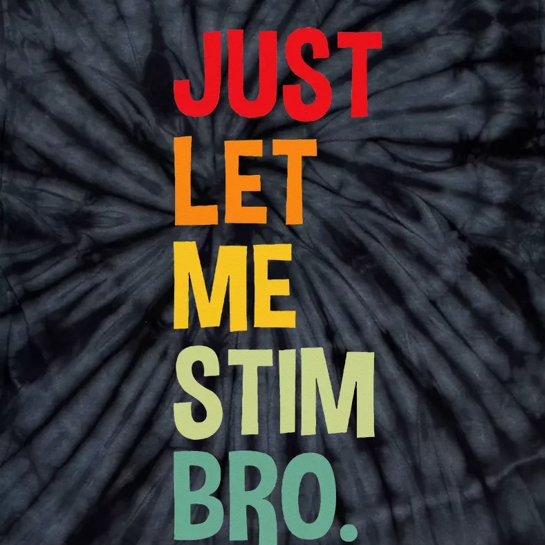 Just Let Me Stim Bro Funny Autism Awareness Autism Tie-Dye T-Shirt