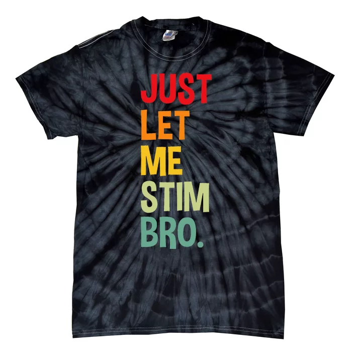 Just Let Me Stim Bro Funny Autism Awareness Autism Tie-Dye T-Shirt