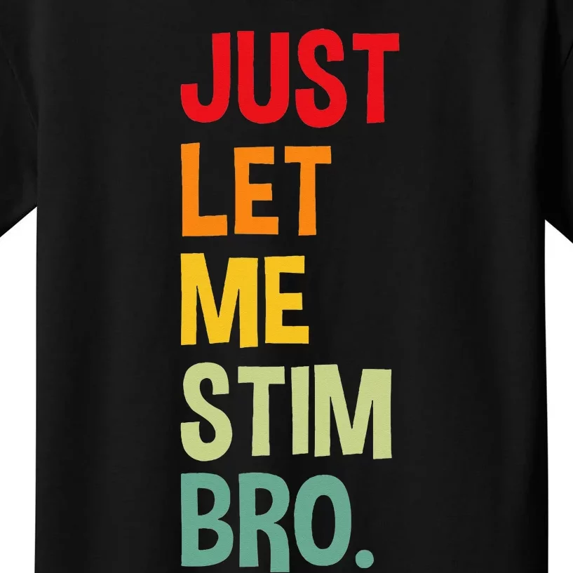 Just Let Me Stim Bro Funny Autism Awareness Autism Kids T-Shirt