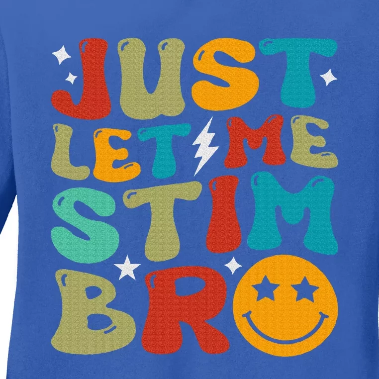 Just Let Me Stim Bro Ladies Long Sleeve Shirt