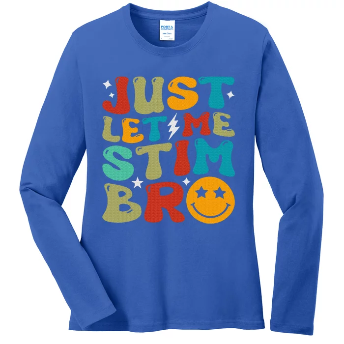 Just Let Me Stim Bro Ladies Long Sleeve Shirt