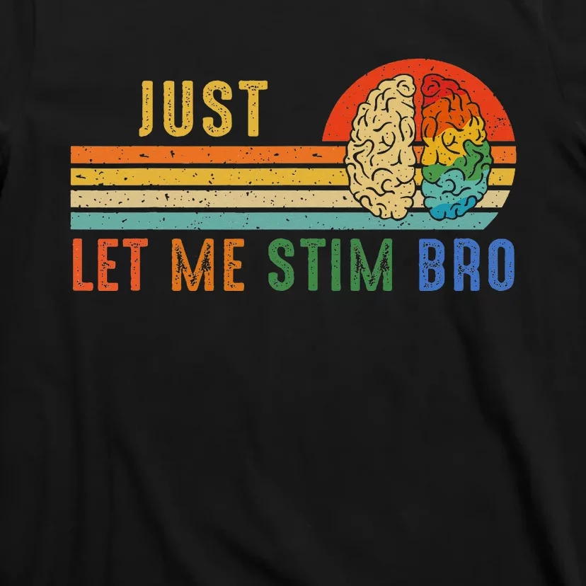 Just Let Me Stim Bro Funny Neurodiversity April T-Shirt