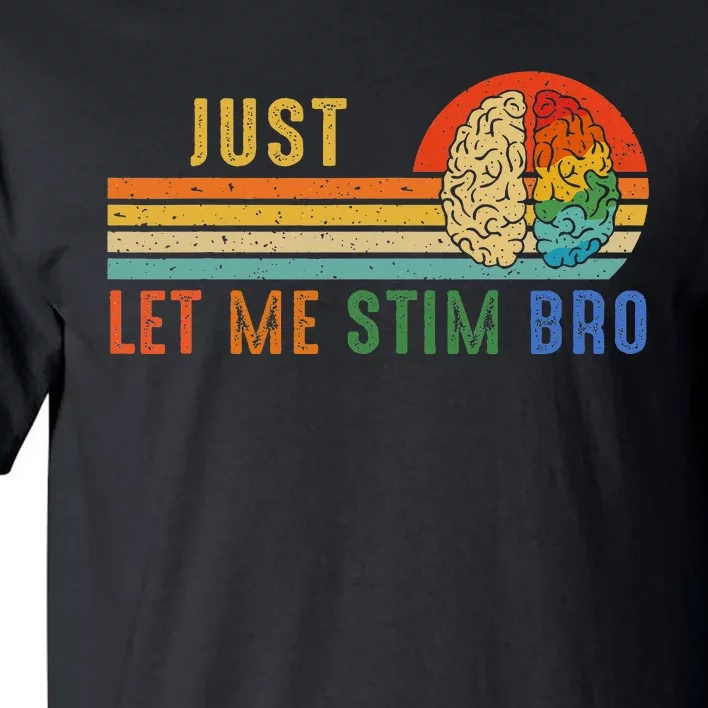 Just Let Me Stim Bro Funny Neurodiversity April Tall T-Shirt