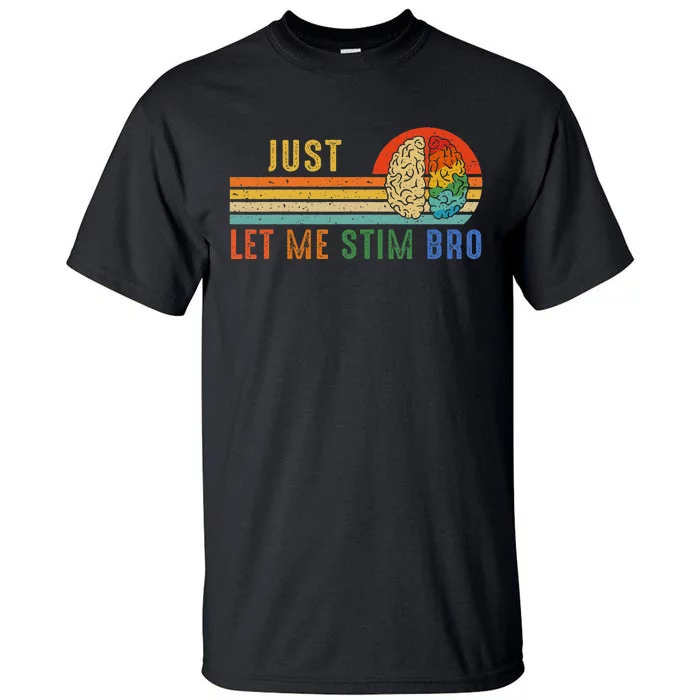 Just Let Me Stim Bro Funny Neurodiversity April Tall T-Shirt