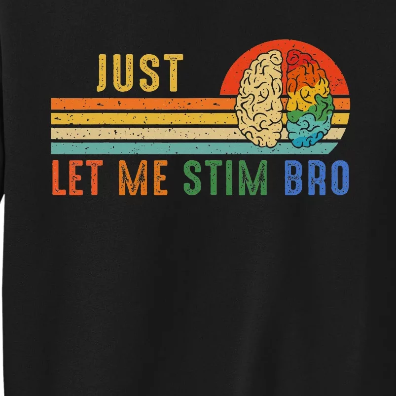 Just Let Me Stim Bro Funny Neurodiversity April Tall Sweatshirt