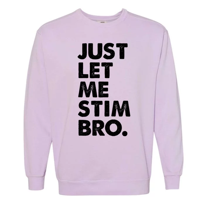 Just Let Me Stim Bro Autism Awareness Garment-Dyed Sweatshirt