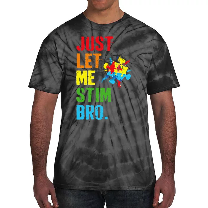 Just Let Me Stim Bro Funny Autism Awareness Month Tie-Dye T-Shirt